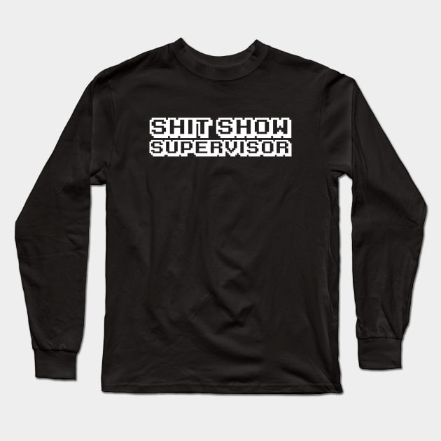 Shit Show Supervisor Long Sleeve T-Shirt by Firts King